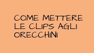 TUTORIAL BASE mettere clips agli orecchini [upl. by Nnuahs]