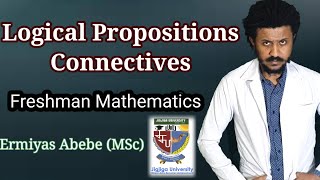 Logical Propositions Freshman Mathematics Unit 1 part 1 Tutorial in Amharic [upl. by Ardnaiek]