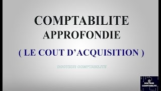 LE COÛT DACQUISITION  la Comptabilité approfondie [upl. by Hamer]