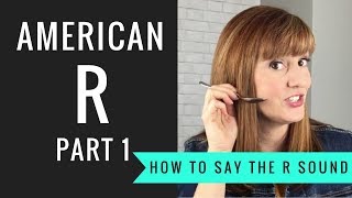 How to Pronounce the American R Sound American R Part 1 [upl. by Ecnarf106]