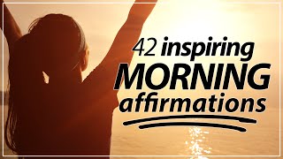 42 Morning Affirmations KICKSTART YOUR DAY [upl. by Elena771]