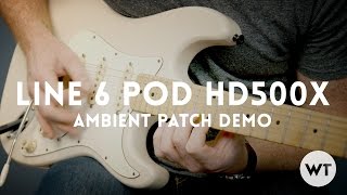 Line 6 POD HD500x Ambient Patch Demonstration [upl. by Nomzaj625]