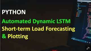 Python Realtime Automated Long Short Term Memory LSTM Shortterm Load Forecasting amp Plotting [upl. by Asiled]