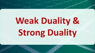 Operations Research 05C Weak Duality amp Strong Duality [upl. by Leon]