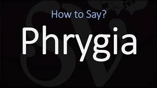 How to Pronounce Phrygia CORRECTLY [upl. by Michal597]