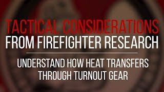 Tactical Consideration Understand How Heat Transfers Through Turnout Gear [upl. by Madi]