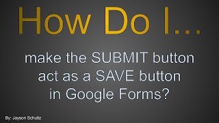 GFORMS Make SUBMIT act like SAVE button in Google Forms [upl. by Barcroft]