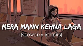 Mera Mann Kehne Laga Slowed  Reverb  Nautanki Saala  Smart Lyrics [upl. by Greenwood484]