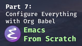 Emacs From Scratch 7  Configure Everything with Org Babel [upl. by Aizirk]