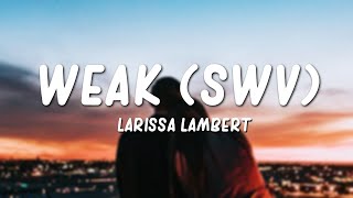 Larissa Lambert  Weak SWV CoverLyrics [upl. by Nevek527]