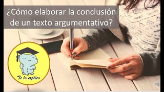 ¿CÓMO REDACTAR LA CONCLUSIÓN DE MI TEXTO ARGUMENTATIVO [upl. by Eelta]