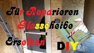 Tür Reparieren  Glasscheibe Ersetzen  DIY [upl. by Aicele]