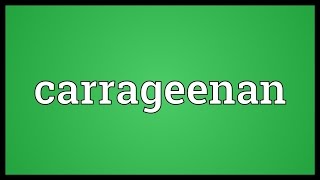 Carrageenan Meaning [upl. by Kemeny]